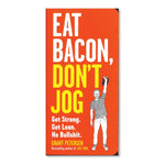 Eat Bacon, Don't Jog