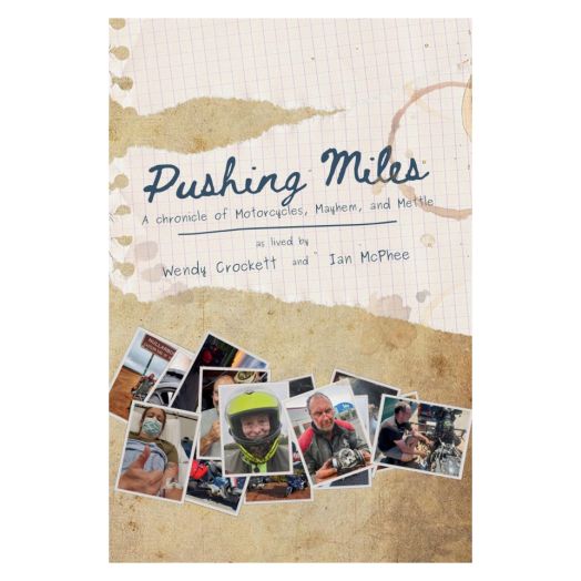 Pushing Miles: A chronicle of Motorcycles, Mayhem and Mettle